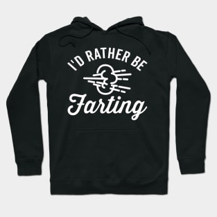 I'd Rathering Be Farting Hoodie